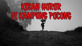 MISTERI HOROR KAMPUNG POCONG YANG ANGKER - FULL SERAM ! | Cerita Horor 173 | Podcast Horror Story