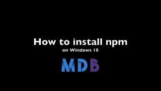 Installing npm & node on Windows 10