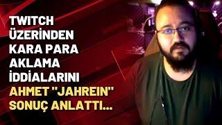 Twitch üzerinden kara para aklama iddialarını Ahmet "Jahrein" Sonuç anlattı...