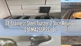 GE Stainless Steel Toaster 2 Slice Review | G9TMA2SSPSS | Best Toaster 2021