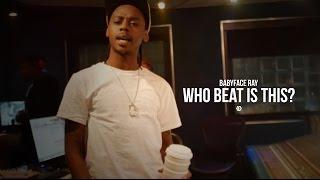 BabyFace Ray - "Who Beat Is This"