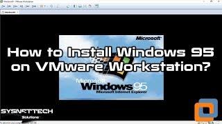 How to Install Windows 95 on VMware Workstation 15 / 14 | SYSNETTECH Solutions