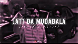 Jatt Da Muqabala (Slowed & Reverb) Sidhu Moose Wala