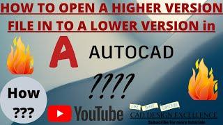 How To Open a Higher Version AutoCAD File into a Lower Version AutoCAD