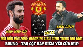 Tin Bóng Đá Sáng 26/12: MU-WOLVES: AMORIM LIỀU LĨNH TUNG BÀI MỚI, BRUNO TRỤ CỘT HAY ĐIỂM YẾU CỦA MU?