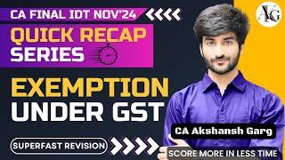 Exemption under GST | Quick Recap Series | CA Final IDT Nov'24 | CA Akshansh Garg