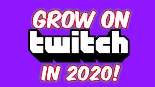 How To Grow On Twitch 2020!  Get More Followers!