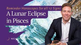 A Lunar Eclipse in Pisces - Reminder Horoscopes for All 12 Signs