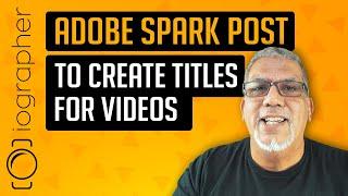 Adobe Spark Post to create titles for videos