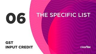 GST Input Credit Tutorial 06 - The Specific List