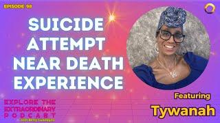 Suicide Attempt Near Death Experience w/ Tywanah