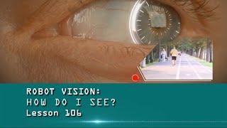 The Robot Doctor: Lesson 106 - Robot Vision