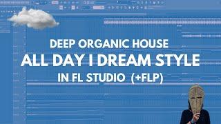 Professional Organic House in FL Studio (All Day I Dream Style) + FLP