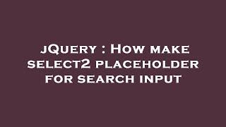 jQuery : How make select2 placeholder for search input