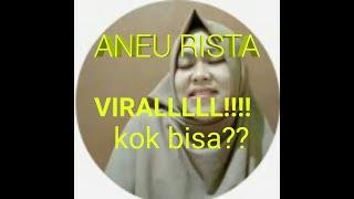 ANEU RISTA MENDADAK VIRAL? I ternyata ini penyebabnya!!