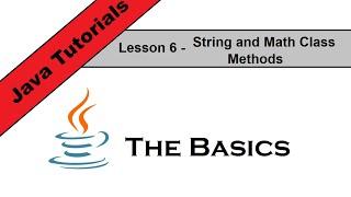 Java Basics Lesson 6 - String and Math Class Methods