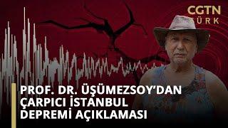 Prof. Dr. Üşümezsoy’dan çarpıcı İstanbul depremi açıklaması