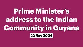 Prime Minister’s address to the Indian Community in Guyana (November 22, 2024)