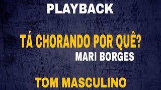 Playback - Tá Chorando Por Quê? | Mari Borges [Tom Masculino]