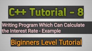 C++ Tutorial-8 Examples-Writing Program Which Can Calculate the Interest Rate