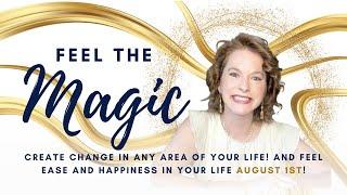 Learn How to Create Change and Feel the Magic of Your Life!!!