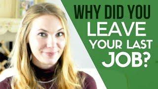 8 Ways How to Answer: "Why did you leave your last job?" In a Job Interview