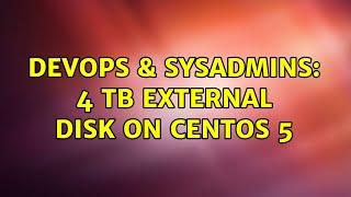 DevOps & SysAdmins: 4 TB external disk on Centos 5 (2 Solutions!!)