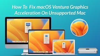 How To  Fix macOS Ventura Graphics Acceleration On Unsupported Mac