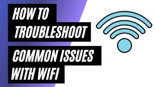 WiFi Troubleshooting: How to Fix Common Issues