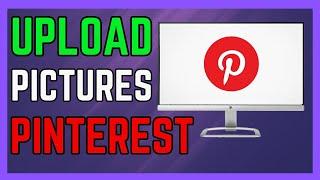 How to Upload Pictures on Pinterest 2024 Pinterest Tutorial - (Easy Guide!)