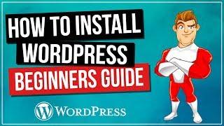 How To Install WordPress - Complete Beginners Guide