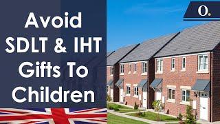 Avoiding Stamp Duty and Inheritance Tax - Transfer Property to Children