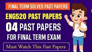 ENG520 Final Term Past Papers | ENG520 Final Term Papers 2024 | ENG520 Final Term Preparation 2025