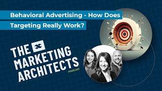 The Marketing Architects: Behavioral Advertising – How Does Targeting Really Work?