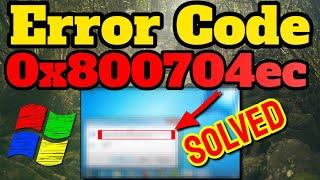 5 Ways to Fix Error Code 0x800704ec for Windows 