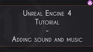Unreal Engine 4 - Adding sound and music
