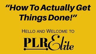 How To Actually Get Things Done - PLR Elite Review Bonus - Brand New HQ PLR You Can Sell Today