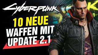 10 NEUE ikonische WAFFEN mit UPDATE 2.1 in CYBERPUNK 2077!