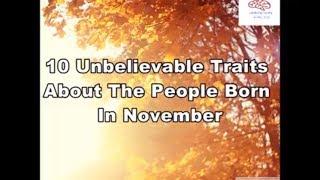 Unknown Facts - 10 Unbelievable traits about the people who born in november