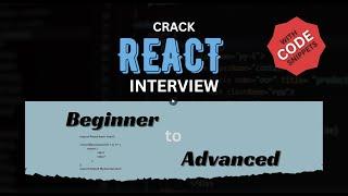 Crack the React Interview - 20+ Questions with Code snippets | Beginner to Advanced Level