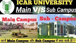 ICAR Main Campus And Sub - Campus Diffrence  जानें पूरी सच्चाई #icar2023