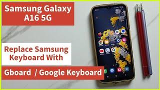 How to Replace Samsung Keyboard with Gboard or Google Keyboard on Samsung Galaxy A16 5G | Easy Guide