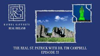 The Real St. Patrick with Dr. Tim Campbell | Rachel Gaffney's Real Ireland - Episode 33