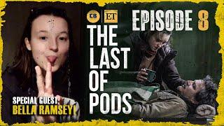 The Last Of Us Ep. 8 RECAP With Bella Ramsey! - The Last of Pods Podcast