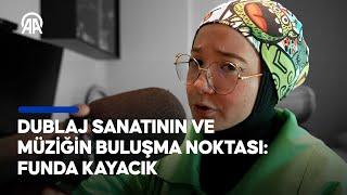 Dublaj sanatının ve müziğin buluşma noktası: Funda Kayacık