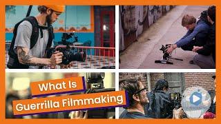 What Is Guerrilla Filmmaking? The Guerrilla Filmmaker’s Playbook