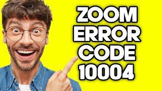 How To Fix Zoom Error Code 10004 (2023)