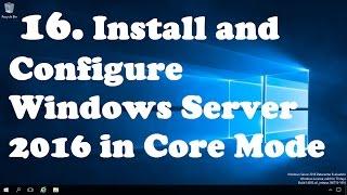 16. Installing and Configuring Windows Server 2016 in Core Mode