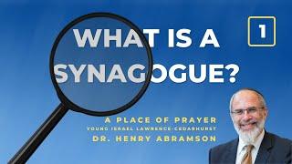 What is a Synagogue? 1. A Place of Prayer (Young Israel of Lawrence-Cedarhurst)