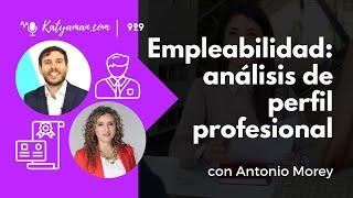 929. Empleabilidad: análisis de perfil profesional con Antonio Morey